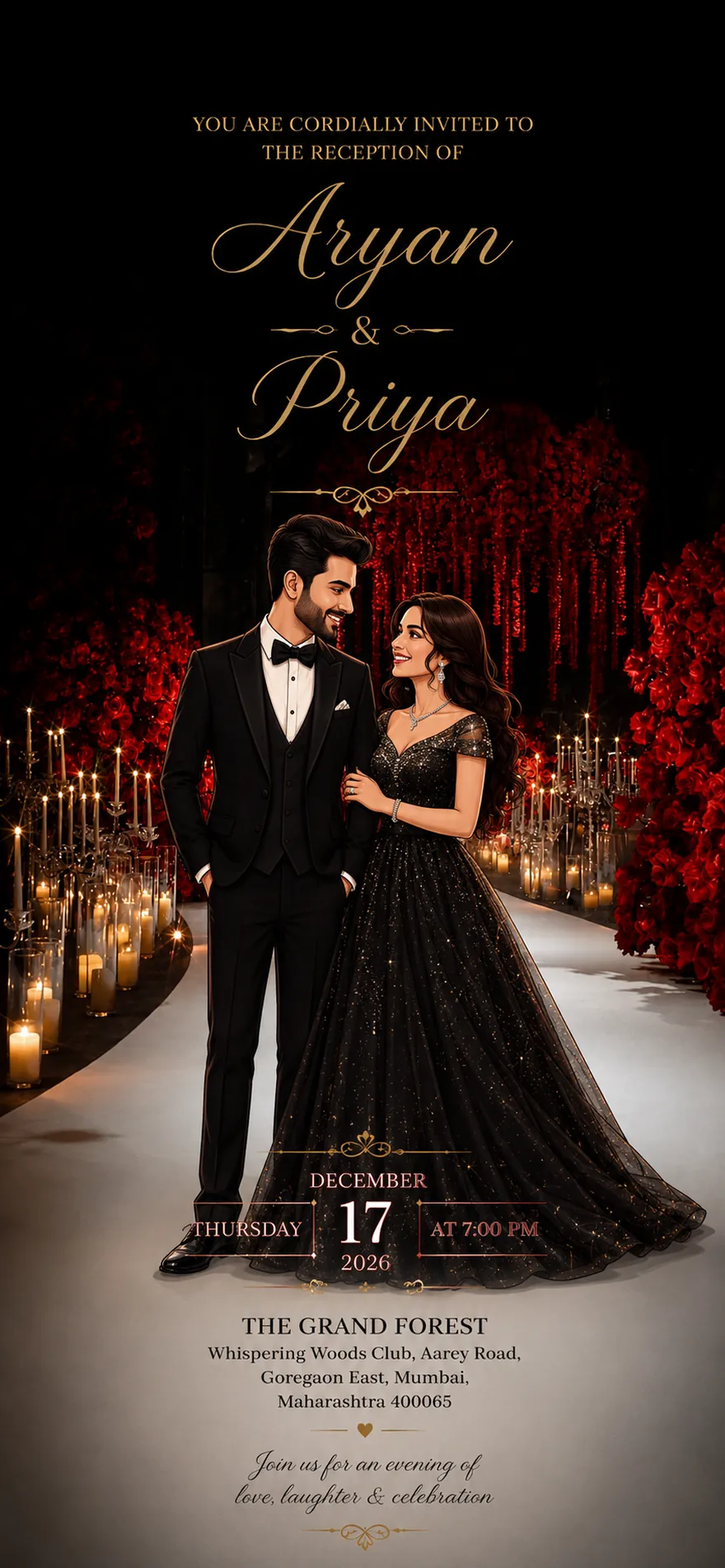 Reception invitation. You are cordially invited to the reception of Aryan and Priya. Thursday, 17 December 2026 at 7:00 PM. The Grand Forest, Whispering Woods Club, Aarey Road, Goregaon East, Mumbai, Maharashtra 400065. Join us for an evening of love, laughter and celebration.